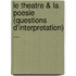 Le Theatre & La Poesie (Questions D'Interpretation) ...