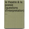 Le Theatre & La Poesie (Questions D'Interpretation) ... door Leon Bremont