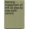 Learning Mastercam X2 Mill 2d Step By Step [with Cdrom] by Joseph Goldenberg