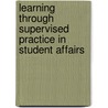 Learning Through Supervised Practice in Student Affairs door Susan Saunders