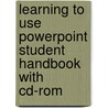 Learning To Use Powerpoint Student Handbook With Cd-Rom by Angela Bessant