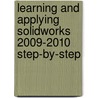 Learning and Applying Solidworks 2009-2010 Step-By-Step door L. Scott Hansen