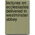 Lectures On Ecclesiastes Delivered In Westminster Abbey
