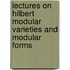 Lectures On Hilbert Modular Varieties And Modular Forms