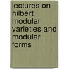 Lectures On Hilbert Modular Varieties And Modular Forms by Eyal Goren