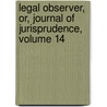 Legal Observer, Or, Journal of Jurisprudence, Volume 14 by Unknown