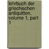 Lehrbuch Der Griechischen Antiquitten, Volume 1, Part 1