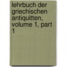Lehrbuch Der Griechischen Antiquitten, Volume 1, Part 1 door Karl Friedrich Hermann