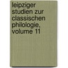 Leipziger Studien Zur Classischen Philologie, Volume 11 door . Anonymous