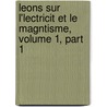 Leons Sur L'Lectricit Et Le Magntisme, Volume 1, Part 1 door Leuthre Mascart