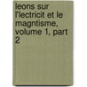 Leons Sur L'Lectricit Et Le Magntisme, Volume 1, Part 2 by Leuthre Lie Nicolas Mascart