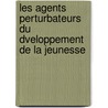 Les Agents Perturbateurs Du Dveloppement de La Jeunesse by Ͽ
