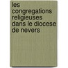 Les Congregations Religieuses Dans Le Diocese de Nevers by Augustin-Joseph Crosnier