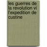 Les Guerres De La Revolution Vi L'Expedition De Custine by Arthur Chuquet