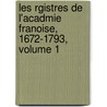 Les Rgistres de L'Acadmie Franoise, 1672-1793, Volume 1 by Charles Camille Doucet