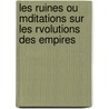 Les Ruines Ou Mditations Sur Les Rvolutions Des Empires by Constantin-Franois Chass De Volney
