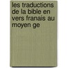 Les Traductions De La Bible En Vers Franais Au Moyen Ge door Jean Bonnard