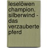 Leselöwen Champion. Silberwind - Das verzauberte Pferd door Sandra Grimm