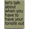 Let's Talk about When You Have to Have Your Tonsils Out by Melanie Apel Gordon