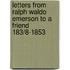 Letters From Ralph Waldo Emerson To A Friend 183/8-1853