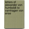 Letters Of Alexander Von Humboldt To Varnhagen Von Ense door Professor Alexander Von Humboldt