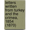 Letters Written From Turkey And The Crimea, 1854 (1870) door Henry Aldworth Neville