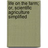 Life On the Farm; Or, Scientific Agriculture Simplified door Hiram Hur Shepard