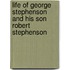Life of George Stephenson and His Son Robert Stephenson