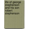 Life of George Stephenson and His Son Robert Stephenson door Samuel Smiles