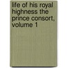 Life of His Royal Highness the Prince Consort, Volume 1 door Theodore Martin