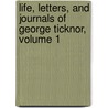 Life, Letters, and Journals of George Ticknor, Volume 1 by George Ticknor