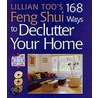 Lillian Too's 168 Feng Shui Ways To Declutter Your Home by Lillian Too