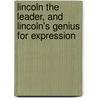 Lincoln The Leader, And Lincoln's Genius For Expression door Richard Watson Gilder