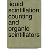 Liquid Scintillation Counting And Organic Scintillators door Harley Ross