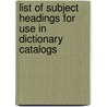 List Of Subject Headings For Use In Dictionary Catalogs door Association American Librar