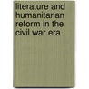 Literature And Humanitarian Reform In The Civil War Era door Gregory Eiselein