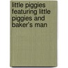 Little Piggies Featuring Little Piggies and Baker's Man door Sharon Coan