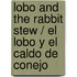 Lobo and the Rabbit Stew / El lobo y el caldo de conejo