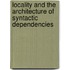 Locality And The Architecture Of Syntactic Dependencies