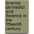 Lorenzo De'Medici And Florence In The Fifteenth Century