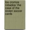 Los cromos robados/ The Case of the Stolen Soccer Cards door James Preller