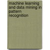 Machine Learning And Data Mining In Pattern Recognition door Onbekend