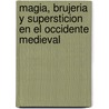 Magia, Brujeria y Supersticion En El Occidente Medieval door Franco Cardini