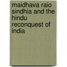 Maidhava Raio Sindhia And The Hindu Reconquest Of India by Henry George Keene