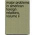 Major Problems In American Foreign Relations, Volume Ii