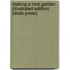 Making A Rock Garden (Illustrated Edition) (Dodo Press) door Henry Sherman Adams