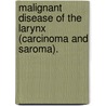 Malignant Disease Of The Larynx (Carcinoma And Saroma). door Philip R.W. Santi