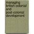 Managing British Colonial and Post-Colonial Development