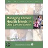 Managing Chronic Health Needs in Child Care and Schools door Elaine Donoghue