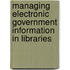 Managing Electronic Government Information In Libraries